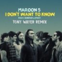 Maroon 5 Ft. Kendrick Lamar - Don\'t Wanna Know (Tony Wayer Remix)