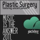 Plastic Surgery & Vincent Parker - Music Is The Answer 2011