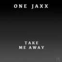 ONE JAXX - Take Me Away