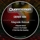 Derek XXX - Magnetic Bobcat