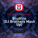 Eva Simons & Rakurs - Bludfire (DJ Brothers Mash Up)