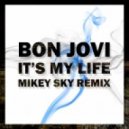 Bon Jovi, Mikey Sky - It\'s My Life (Mikey Sky Remix)