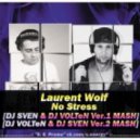 Laurent Wolf & maldrix - No Stress (DJ VOLTeN & DJ SVEN Ver.2 MASH)