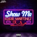 Eddie Martinez - Show Me