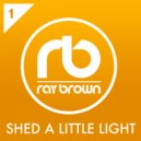 Ray Brown - Shed A Little Light (Original Edit)