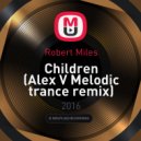 Robert Miles - Children (Alex V Melodic trance remix)