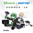 The Gremlin & Scottay - Summer '16