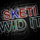 Sketi - Wid It