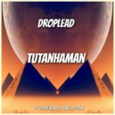 Droplead - Tutanhaman