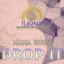 Mama House - Drop It