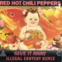 Red Hot Chilli Peppers - Give it Away (ilLegal Content Remix)