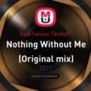 Vyacheslav Sketch - Nothing Without Me