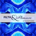 Filth & Pleasure - Atmosphere