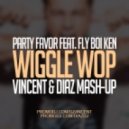 Party Favor & Fly Boi Keno vs Kolya Funk & Vasiliy Francesco - Wiggle Wop (Vincent & Diaz Mash-Up) (Vincent & Diaz Mash-Up)