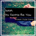 Isaiah - It\'s Gotta Be You (Roman Müller Remix)