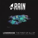 Lowerdose - The First Of All