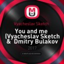 Vyacheslav Sketch - You and me (Vyacheslav Sketch & Dmitry Bulakov Remix)