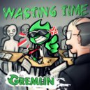 The Gremlin - Wasting Time