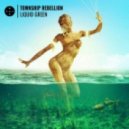 Township Rebellion - Liquid Green (Fat Sushi Remix)