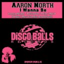 Aaron North - I Wanna Be (Matt D Remix)