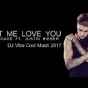 DJ Snake & Justin Bieber VS DJ Mexx & DJ ModerNator - Let Me Love You (DJ Vibe Cool Mash ) (DJ Vibe Cool Mash 2017)