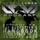Levi Lyman - Episode 74: The Rugcutter\'s Handbook, Lesson 3: Sweep The Leg (January 2016) (Original Mix)