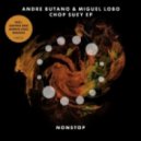 Andre Butano & Miguel Lobo - Chop Suey