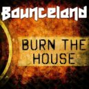 Bounceland - Burn the House (Radio Mix)
