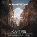 Akora, Mike Stil, Gray! - I Can\'t Feel (Monoteq & Mier Remix)