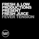 Fresh & Low Productions Present Fresh Juice - Fever Tension (Original Mix)