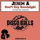 Jerem A - Don't Say Goodnight (Jackin Mix)