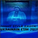 Night Style Exotic - Ukrainian EDM 2017