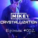 MiKey - Crystallization Episode #002