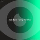 Matt Bahn - Taking You There (Original Mix)