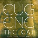 Eugene The Cat - Wanna Leave It (Original Mix)