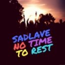 SadLave - No Time To Rest(Original Mix 2017) (Original Mix)