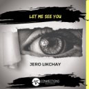 Jero Likchay - Let Me See You