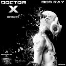 Bob Ray - Doctor-X (Gabriel Alonso Remix)