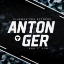 Anton Ger - Was It You