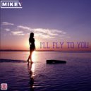 MiKey - I\'ll fly to you (Original Mix)