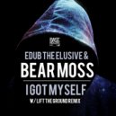 Bear Moss & Edub the Elusive - I Got Myself (feat. Edub the Elusive) (Lift The Ground Remix)