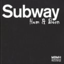 Hum & Born - Subway