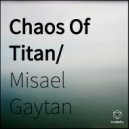 Misael Gaytan - Chaos Of Titan (Original Mix)
