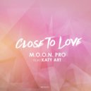 M.O.O.N. Pro feat. Katy Art - Close To Love