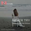 Kelldi & Marti - Never Try (feat. Melissa)