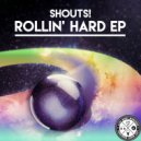 Shouts! - Rollin' Hard