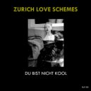Zurich Love Schemes - Du Bist Nicht Kool