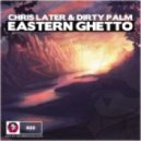 Chris Later & Dirty Palm - Eastern Ghetto