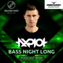 AXPLOT - Bass Night Long 009 [Record Deep] (15.03.2017)