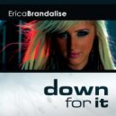 Erica Brandalise - Down For It